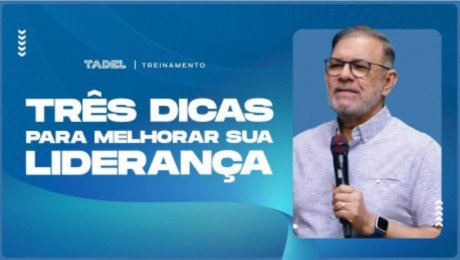 Três Dicas Para Melhorar Sua Liderança