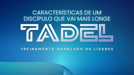TADEL - Características de um discípulo que vai mais longe