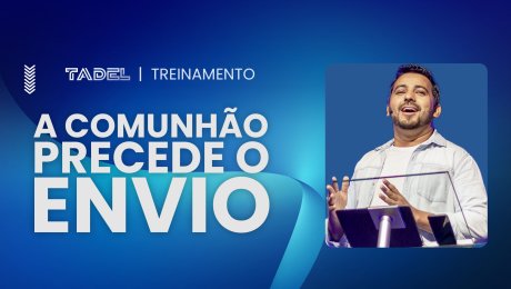TADEL - A comunhão precede o envio
