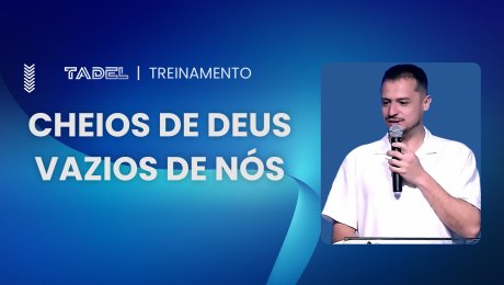 Cheios de Deus e vazios de nós