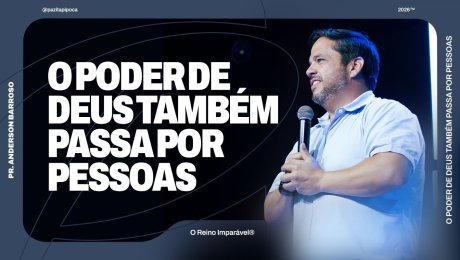 O PODER DE DEUS TAMBEM PASSA POR PESSOAS