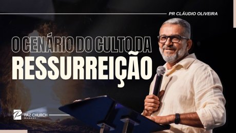 O Cenário do Culto da Ressurreição