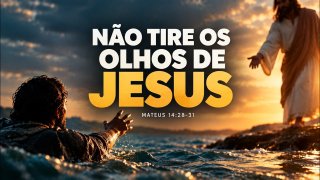 Não tire os Olhos de Jesus