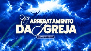 Fundamentos da Fé - Parte 7 | O Arrebatamento da Igreja