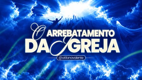 Fundamentos da Fé - Parte 7 | O Arrebatamento da Igreja