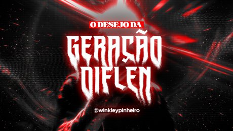 O Desejo da Geração DIFLEN