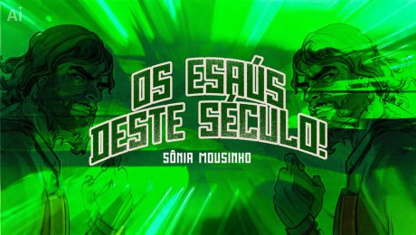 Os 'Esaús' Deste Século