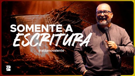 Fundamentos da Fé - Parte 4 | Somente a Palavra