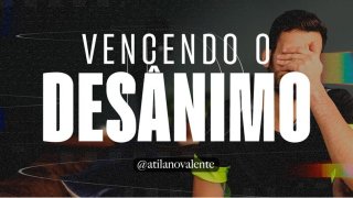 Vencendo o Desânimo