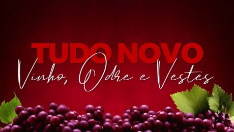 Tudo Novo: Vinho, Odre e Vestes