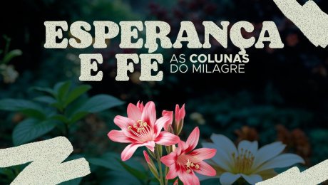 Esperança e Fé: As Colunas do Milagre