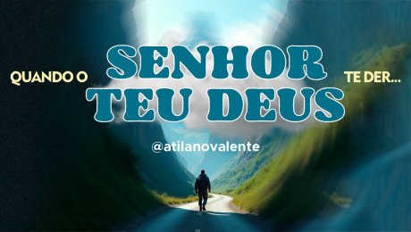 Quando O Senhor Teu Deus Te Der