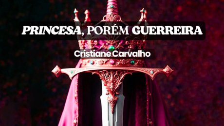Princesa, Porém Guerreira