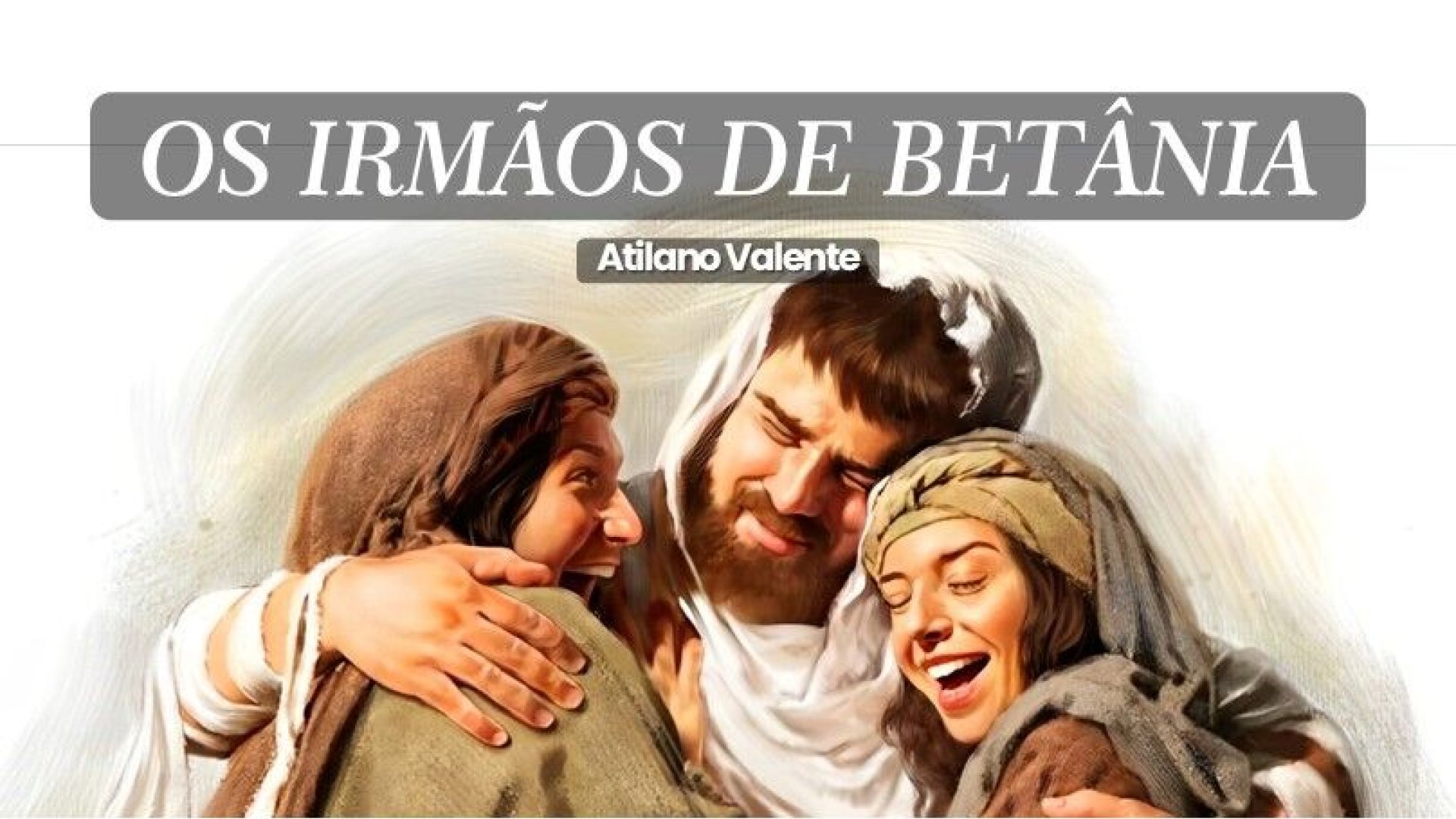 Série: Amigos de Deus | Os Irmãos de Betânia