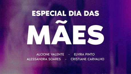 Especial Dia das Mães