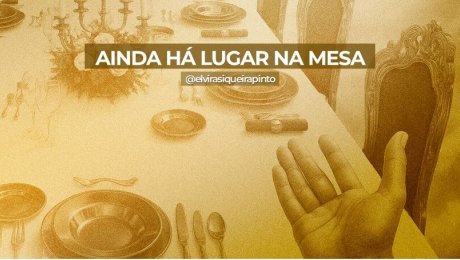 Ainda Há Lugar na Mesa