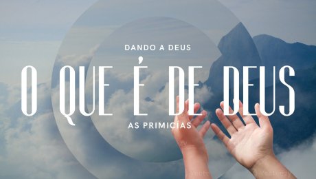 Dando a Deus o Que É de Deus: As Primícias