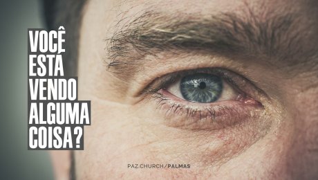 Você está vendo alguma coisa?