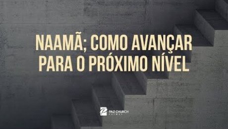 Naamã; Como Avançar Para O Próximo Nível