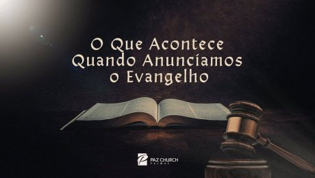 O Que Acontece Quando Anunciamos o Evangelho