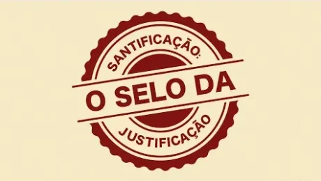 Santificação: O Selo da justificação