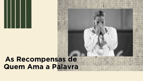 As Recompensas de Quem Ama a Palavra