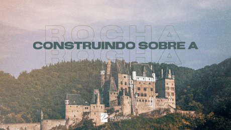 Construindo Sobre a Rocha