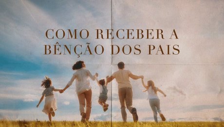 Como Receber a Bênção dos Pais