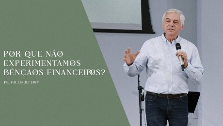 Por Que Não Experimentamos Bênçãos Financeiras?