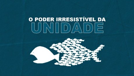 O Poder Irresistível da Unidade // Jackson Mendes