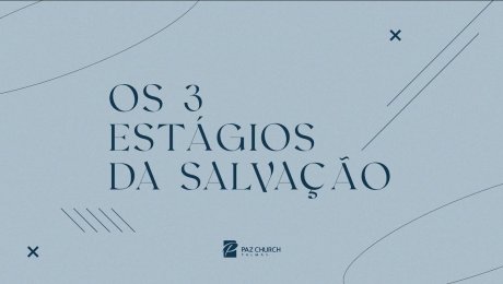 Os 3 Estágios da Salvação