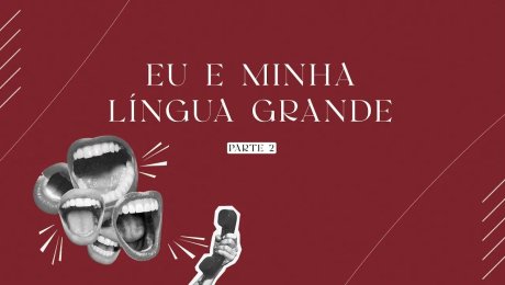 Série: Eu e Minha Língua Grande | Parte 2 - Críticas