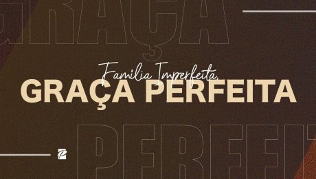 Família Imperfeita, Graça Perfeita