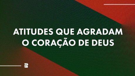 Atitudes que Agradam o Coração de Deus