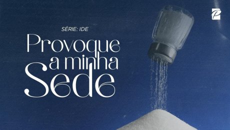 Série: Ide // Provoque a Minha Sede