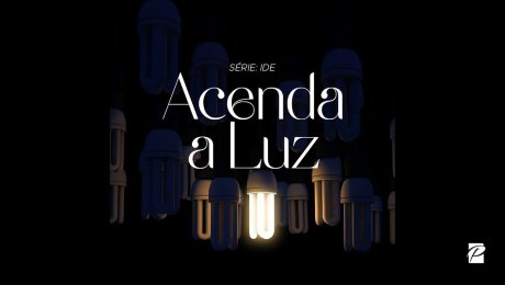 Série: Ide // Acenda a Luz