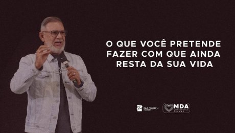 O que Você Pretende Fazer com que Ainda Resta da Sua Vida