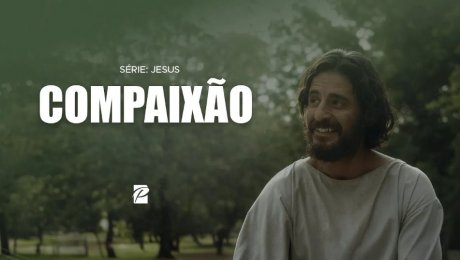 Série: Jesus //  Compaixão