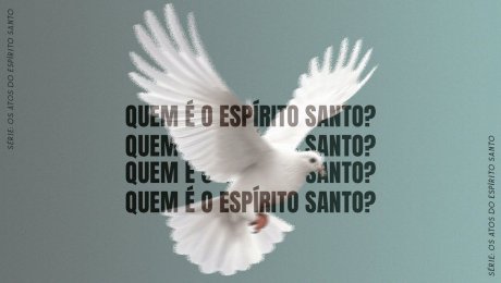Série: Os Atos do Espírito Santo // Quem é o Espírito Santo