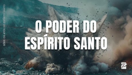 Série: Os Atos do Espírito Santo // O Poder do Espírito Santo