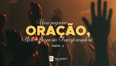 Uma Pequena Oração, Uma Resposta Transformadora - Parte 2