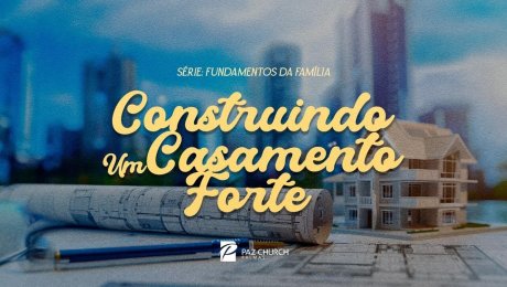 Série: Fundamentos da Família | Construindo um Casamento Forte