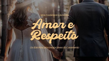 Série: Fundamentos da Família | Amor e Respeito