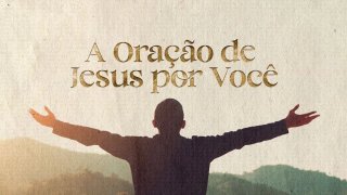 A Oração de Jesus por Você