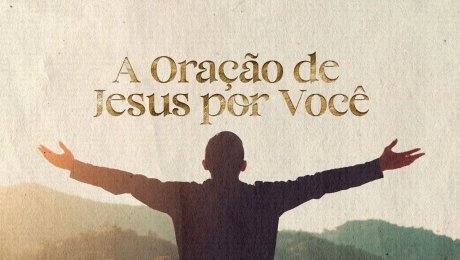 A Oração de Jesus por Você