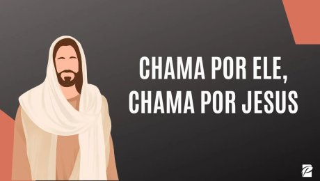 Chama por Ele, Chama por Jesus