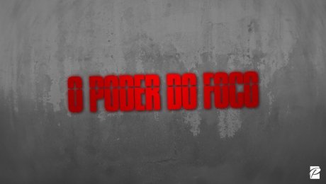 O Poder do Foco
