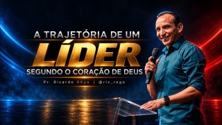 A Trajetória de um Líder Segundo o Coração de Deus 2