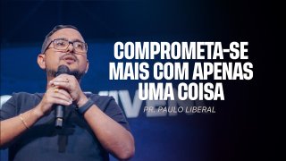 Comprometa-Se Mais Com Apenas Uma Coisa