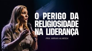 O PERIGO DA RELIGIOSIDADE NA LIDERANÇA